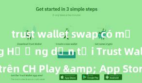 trust wallet swap có mất phí không Hướng dẫn tải Trust Wallet trên CH Play & App Store tại Việt Nam